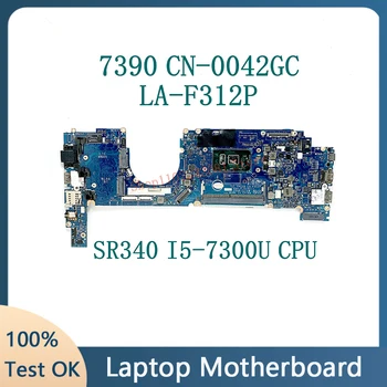 042GC 0042GC CN-0042GC LA-F312P Высококачественная материнская плата для ноутбука 7390 С процессором SR340 I5-7300U 100% Полностью работает Хорошо