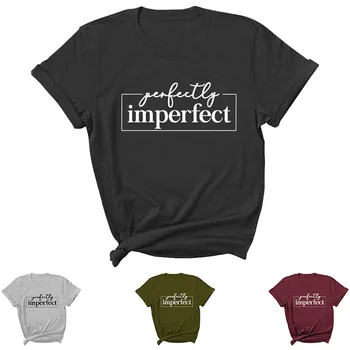Идеально Несовершенная Женская футболка с Буквенным Принтом, Короткий Рукав, O-Образный Вырез, Свободная Женская Футболка, Женская Футболка, Топы, Camisetas Mujer